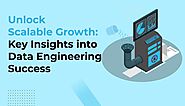 Unlock Scalable Growth: Key Insights into Data Engineering Success