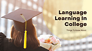 Language Learning In College: Things To Know About