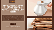 Revolutionize Your Laundry Routine with an Electric Lint Roller