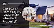 Can I Get A Home Equity Loan On An Inherited Property?