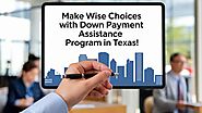 Make Wise Choices with Down Payment Assistance Program in Texas!