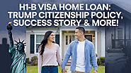 Website at https://dreamhomemortgage.com/h1-b-visa-home-loan-trump-citizenship-policy-success-story-more/