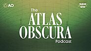 Listen to the Atlas Obscura Podcast