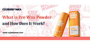 What is Pre Wax Powder and How Does It Work? | Crybaby Wax