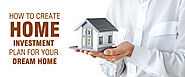 How to create Home investment Plan For Your Dream Home -