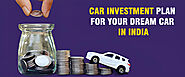 Car Investment Plan for Your Dream Car in India -