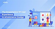 How User Experience is Important in E-Commerce Design? Boost Sales & Retention