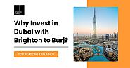 Why invest in Dubai with Brighton to Burj? Top reasons explained