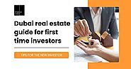 Dubai real estate: a comprehensive guide for first-time investors