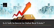 Is it safe to invest in Dubai real estate?