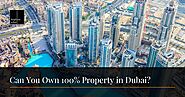 Can you own 100% Property in Dubai, UAE?