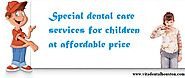 Website at http://tx.locanto.com/ID_938648758/Children-Dental-Care-Services-at-Unbeatable-Price.html