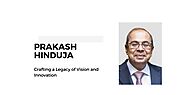 Prakash Hinduja: Pioneering Success at the Helm of the Hinduja Group