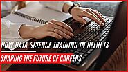 How Data Science Training in Delhi is Shaping the Future of Careers