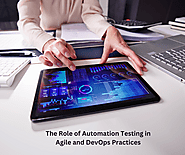 The Role of Automation Testing in Agile and DevOps Practices