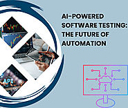 AI-Powered Software Testing: The Future of Automation