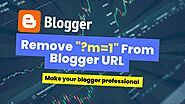 How to Remove “?M=1” From Blogger URL: In 2 Min