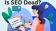 Is SEO Dead? 7 Predictions for 2025