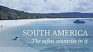 Safest South American Countries to Visit - BirdyBK