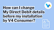 Update Direct Debit Details Before Installation | V4 Consumer