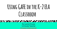Using GAFE in the K-2 ELA Classroom