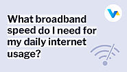 What broadband speed do I need for my daily internet usage?