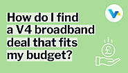 How do I find a V4 broadband deal that fits my budget?