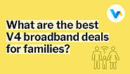 What are the best V4 broadband deals for families?