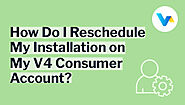 Reschedule Your V4 Consumer Installation Appointment Online