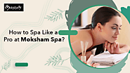 Tips to Maximize Your Experience at a Spa in Bandra