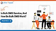 What Is Bulk SMS Service, And How Do Bulk SMS Work?