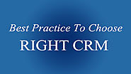 Best Practice to Choose Right CRM for your Firm/Organization