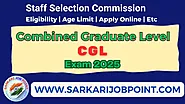 SSC CGL 2025 Online Application Form, Notification, Exam Date, Eligibility