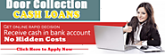 Door Collection Loans- A Great Financial Support To Manage Our Untimely Cash Crunch