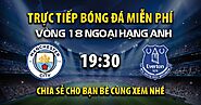 Trực tiếp Manchester City vs Everton full lúc 19h30, ngày 26/12