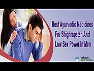 Best Ayurvedic Medicines For Shighrapatan And Low Sex Power In Men