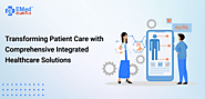 Transforming Patient Care with Comprehensive Integrated Healthcare Solutions