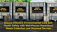 Ensure Effective Environmental Care and Health Safety with Well-Proven Hazardous Waste Collection and Disposal Service