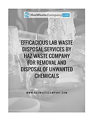Efficacious lab waste disposal services by haz waste company for removal and disposal of unwanted ch by Haz Waste Com...