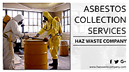Asbestos Collection Services by Haz Waste Company — For Safe and Healthy Environment throughout California