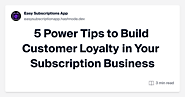 5 Power Tips to Build Customer Loyalty in Your Subscription Business