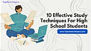 10 Effective Study Techniques For High School Students