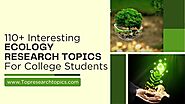 110+ Interesting Ecology Research Topics For College Students