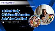 10 Best Early Childhood Education Jobs You Can Start!