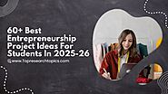 60+ Best Entrepreneurship Project Ideas For Students In 2025-26