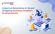 Impact of Generative AI-Based Shopping Assistant Chatbots in eCommerce - Successive Digital