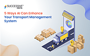 5 Ways AI Can Enhance Your Transport Management System - Successive Digital