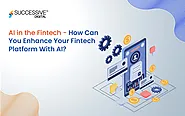 AI in the Fintech - How Can You Enhance Your Fintech Platform With AI? - Successive Digital