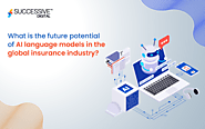 What is the future potential of AI language models in the global insurance industry? - Successive Digital