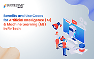 Benefits and Use Cases for Artificial Intelligence (AI) and Machine Learning (ML) in FinTech - Successive Digital